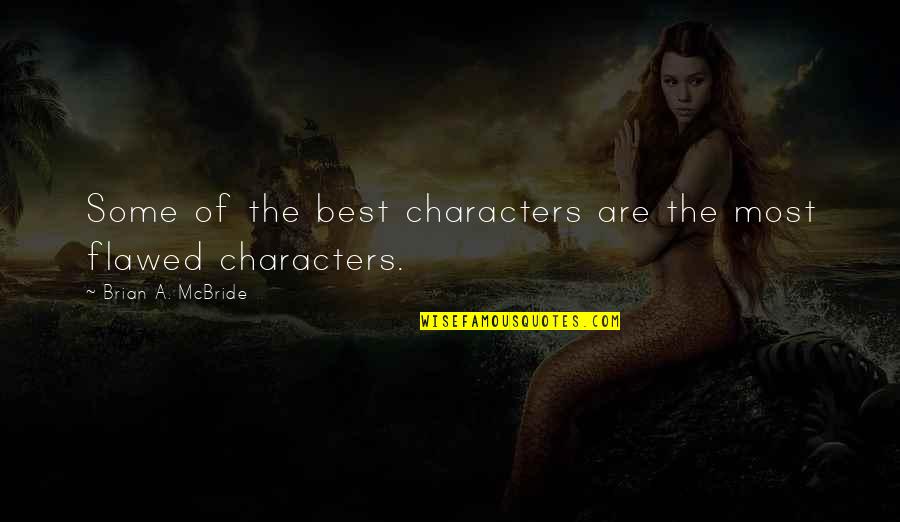 Writing Characters Quotes By Brian A. McBride: Some of the best characters are the most