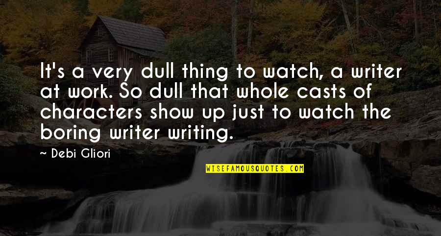 Writing Characters Quotes By Debi Gliori: It's a very dull thing to watch, a