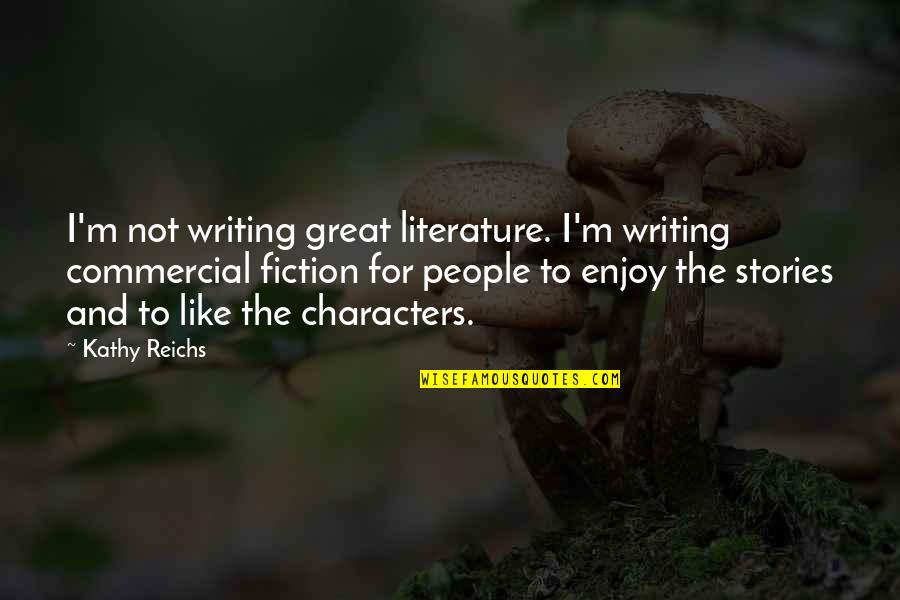 Writing Characters Quotes By Kathy Reichs: I'm not writing great literature. I'm writing commercial