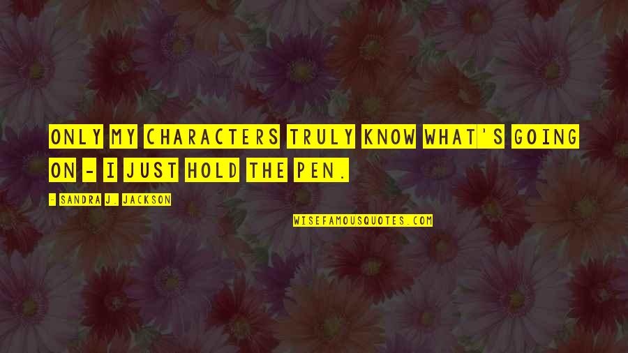 Writing Characters Quotes By Sandra J. Jackson: Only my characters truly know what's going on