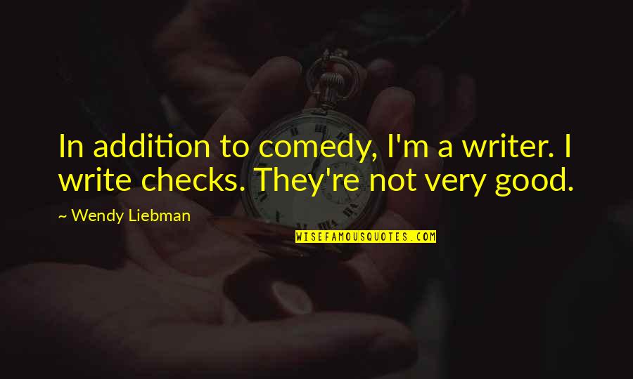 Writing Checks Quotes By Wendy Liebman: In addition to comedy, I'm a writer. I