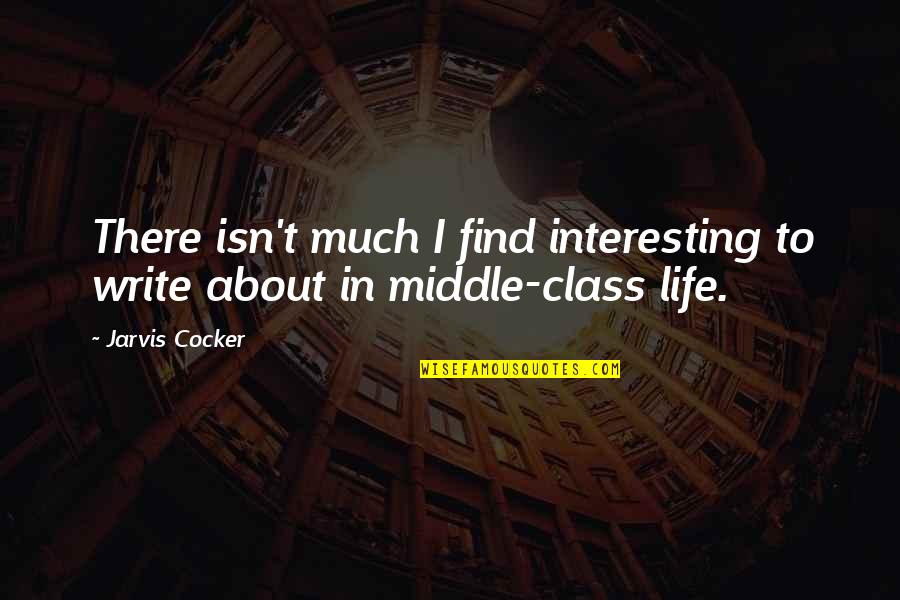 Writing Class Quotes By Jarvis Cocker: There isn't much I find interesting to write