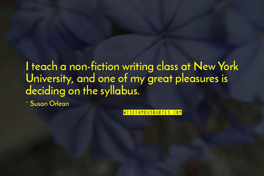 Writing Class Quotes By Susan Orlean: I teach a non-fiction writing class at New