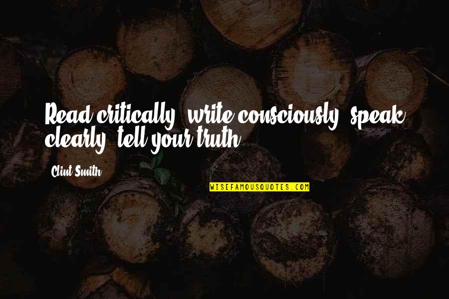 Writing Clearly Quotes By Clint Smith: Read critically, write consciously; speak clearly; tell your