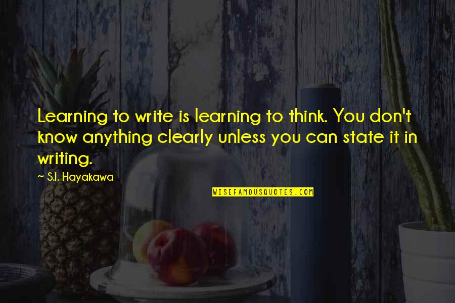 Writing Clearly Quotes By S.I. Hayakawa: Learning to write is learning to think. You Writing Clearly Quotes By S.I. Hayakawa: Learning to write is learning to think. You