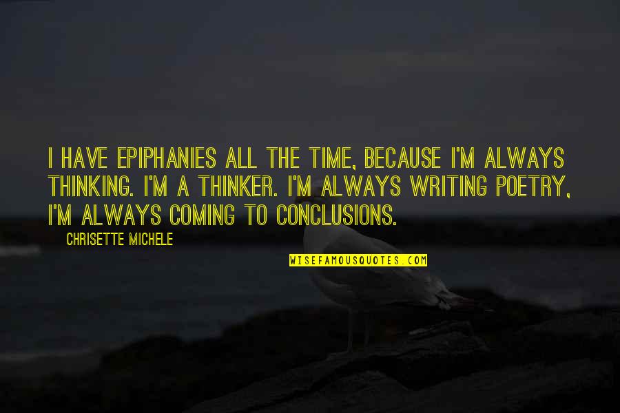 Writing Conclusions Quotes By Chrisette Michele: I have epiphanies all the time, because I'm