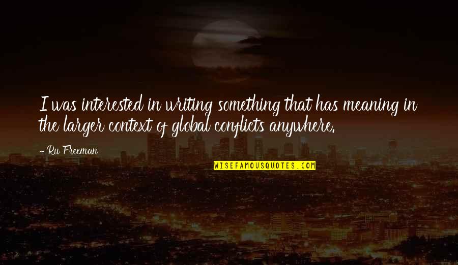 Writing Conflict Quotes By Ru Freeman: I was interested in writing something that has Writing Conflict Quotes By Ru Freeman: I was interested in writing something that has