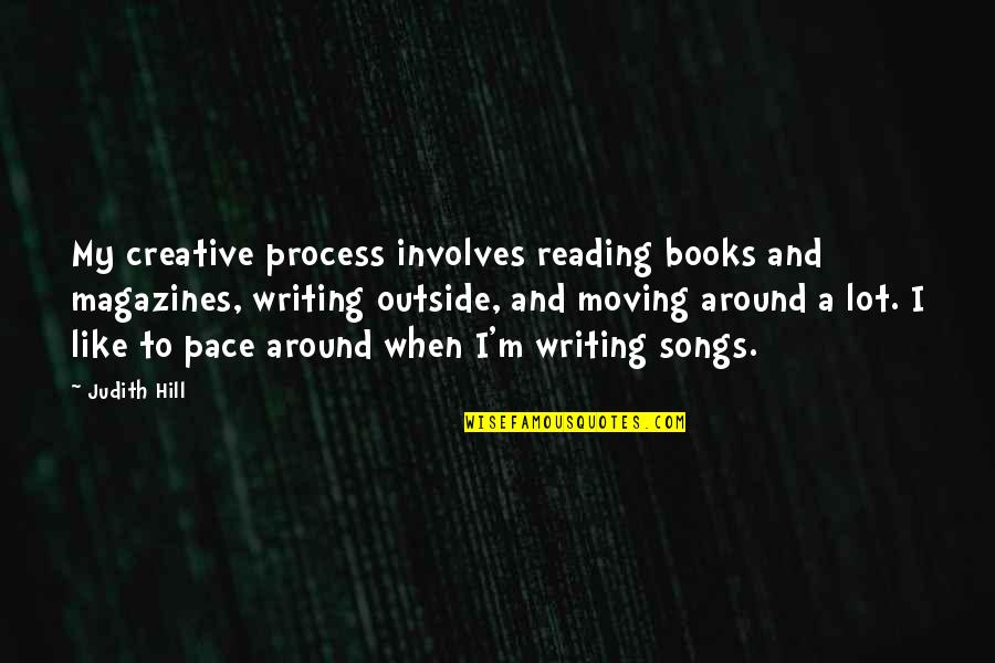 Writing Creative Process Quotes By Judith Hill: My creative process involves reading books and magazines,