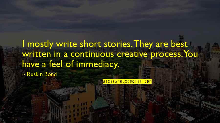 Writing Creative Process Quotes By Ruskin Bond: I mostly write short stories. They are best