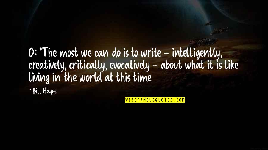 Writing Creatively Quotes By Bill Hayes: O: 'The most we can do is to Writing Creatively Quotes By Bill Hayes: O: 'The most we can do is to