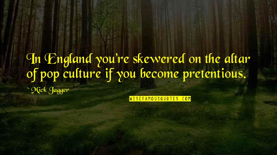 Writing Creatively Quotes By Mick Jagger: In England you're skewered on the altar of