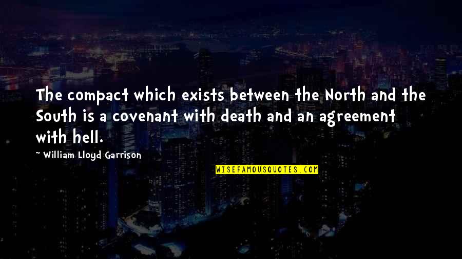 Writing Dialog Quotes By William Lloyd Garrison: The compact which exists between the North and