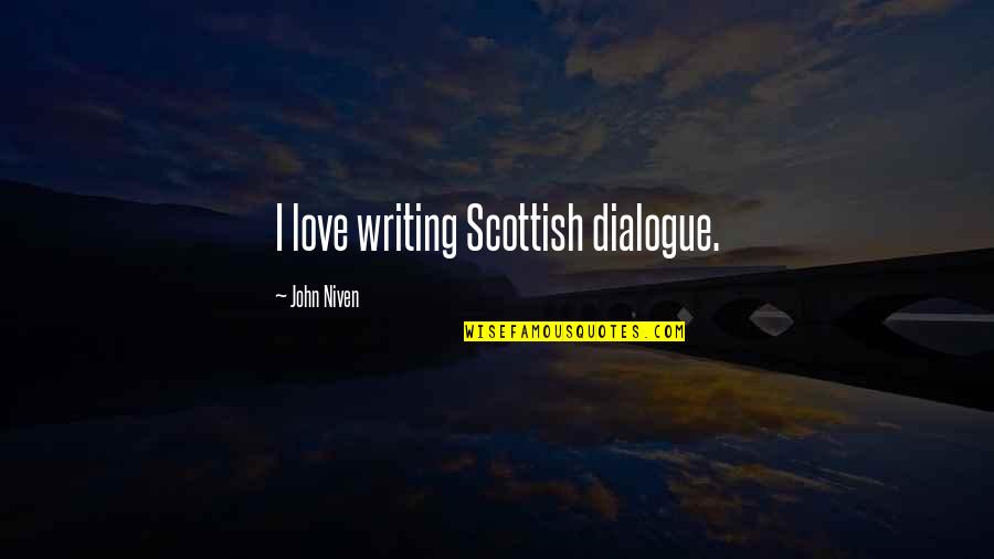 Writing Dialogue Quotes By John Niven: I love writing Scottish dialogue.