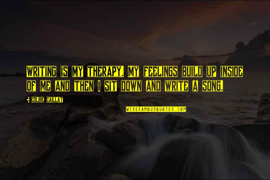 Writing Down Feelings Quotes By Colbie Caillat: Writing is my therapy. My feelings build up