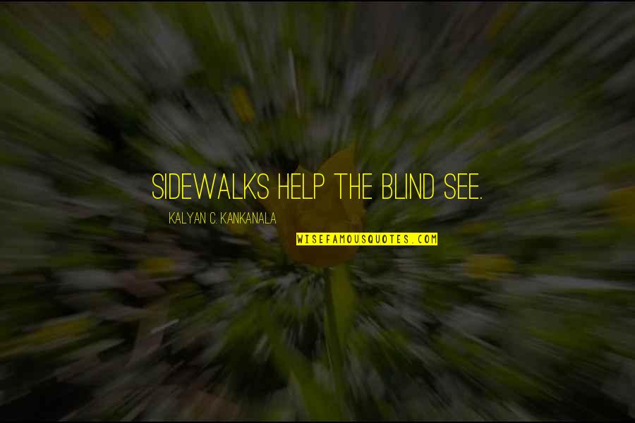 Writing Down Feelings Quotes By Kalyan C. Kankanala: Sidewalks help the blind see.