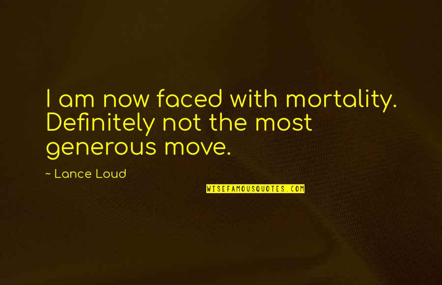 Writing Down Feelings Quotes By Lance Loud: I am now faced with mortality. Definitely not
