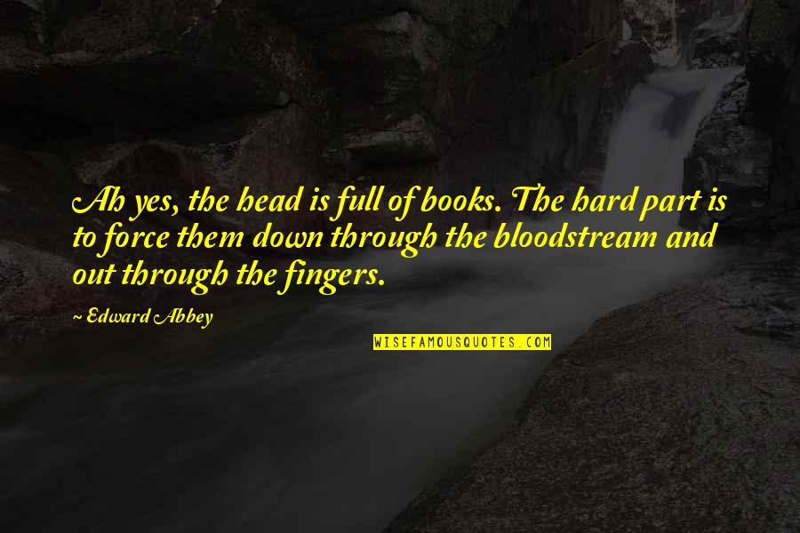 Writing Down Ideas Quotes By Edward Abbey: Ah yes, the head is full of books. Writing Down Ideas Quotes By Edward Abbey: Ah yes, the head is full of books.