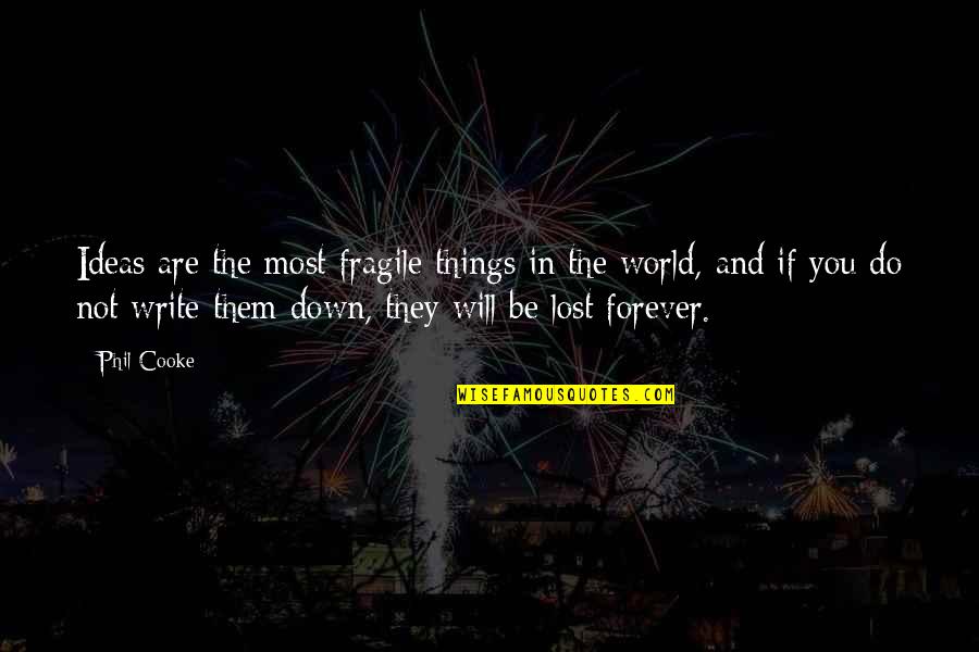Writing Down Ideas Quotes By Phil Cooke: Ideas are the most fragile things in the Writing Down Ideas Quotes By Phil Cooke: Ideas are the most fragile things in the