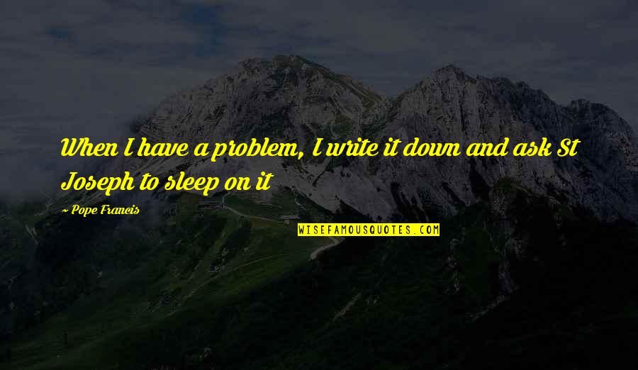Writing Down Quotes By Pope Francis: When I have a problem, I write it