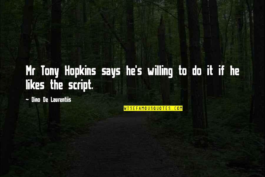 Writing Down Your Goals Quotes By Dino De Laurentiis: Mr Tony Hopkins says he's willing to do