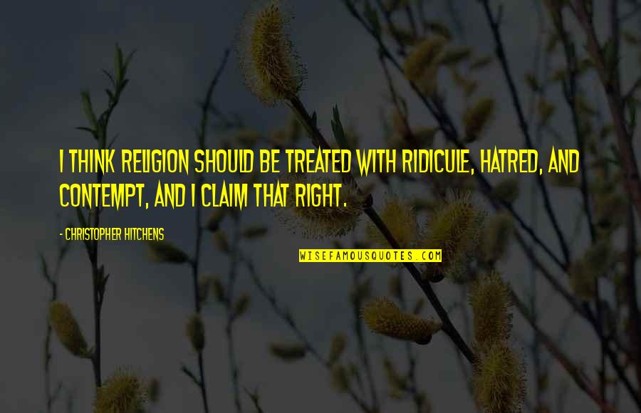 Writing Drafts Quotes By Christopher Hitchens: I think religion should be treated with ridicule,