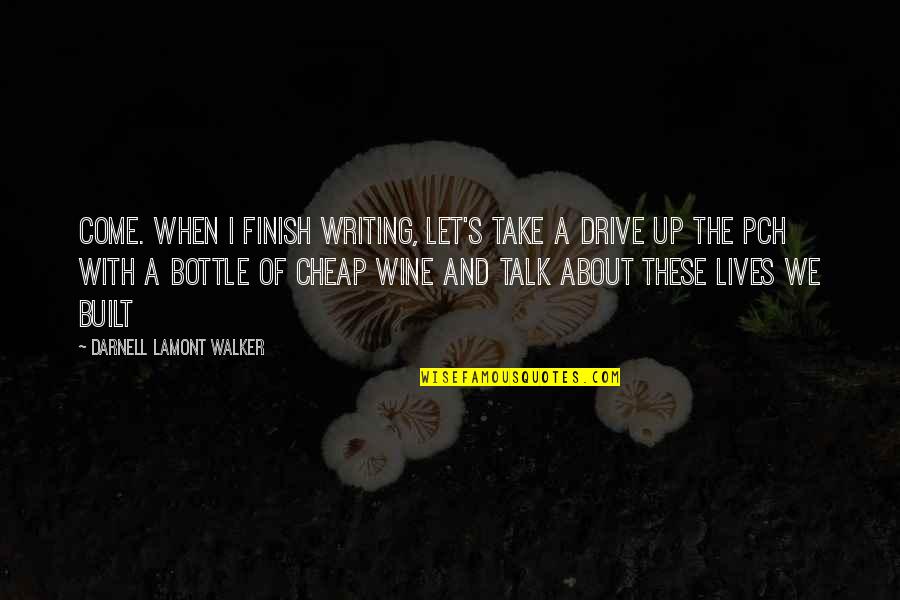 Writing Drive Quotes By Darnell Lamont Walker: Come. when i finish writing, let's take a