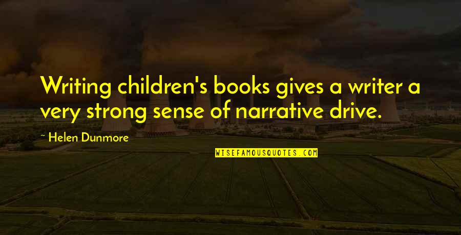 Writing Drive Quotes By Helen Dunmore: Writing children's books gives a writer a very