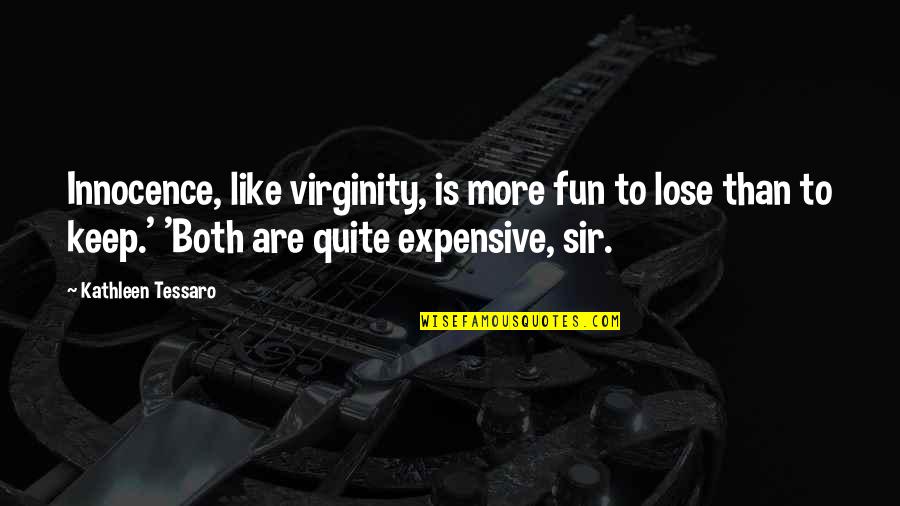 Writing Drive Quotes By Kathleen Tessaro: Innocence, like virginity, is more fun to lose