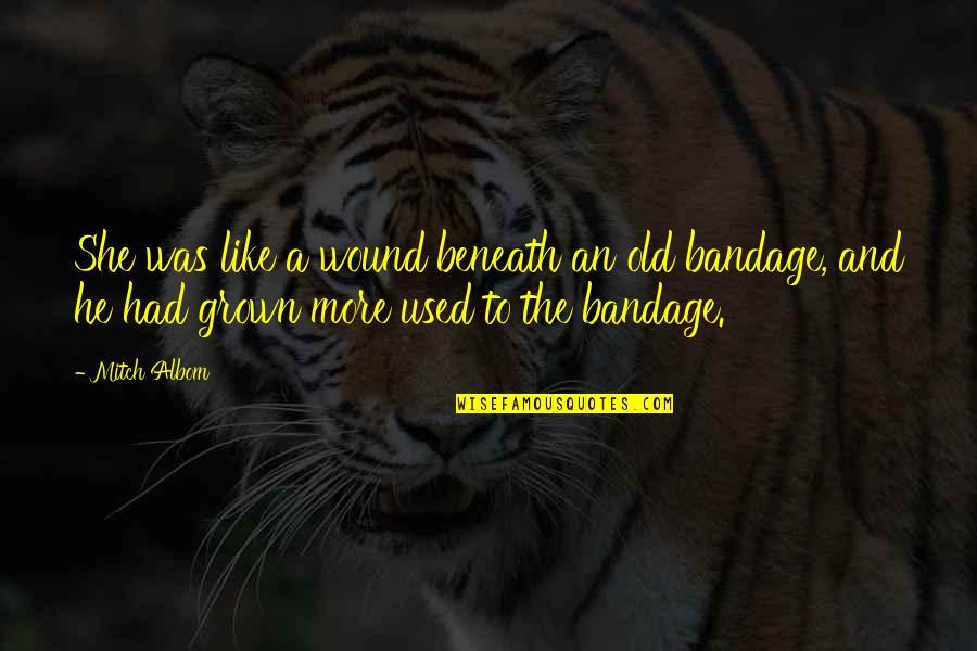 Writing Drive Quotes By Mitch Albom: She was like a wound beneath an old