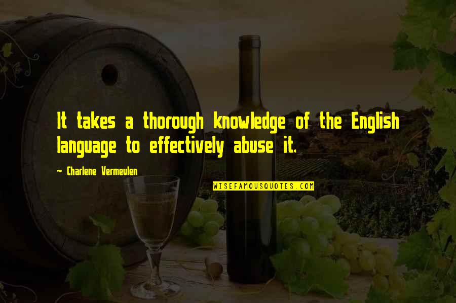 Writing Effectively Quotes By Charlene Vermeulen: It takes a thorough knowledge of the English