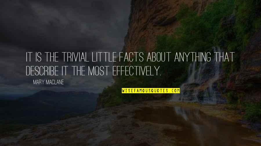 Writing Effectively Quotes By Mary MacLane: It is the trivial little facts about anything
