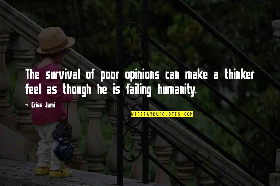 Writing Emotions Quotes By Criss Jami: The survival of poor opinions can make a Writing Emotions Quotes By Criss Jami: The survival of poor opinions can make a
