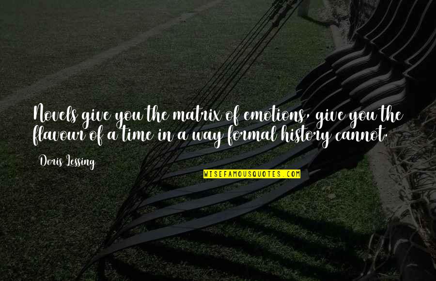 Writing Emotions Quotes By Doris Lessing: Novels give you the matrix of emotions, give Writing Emotions Quotes By Doris Lessing: Novels give you the matrix of emotions, give
