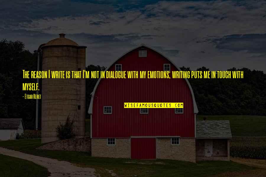 Writing Emotions Quotes By Etgar Keret: The reason I write is that I'm not Writing Emotions Quotes By Etgar Keret: The reason I write is that I'm not
