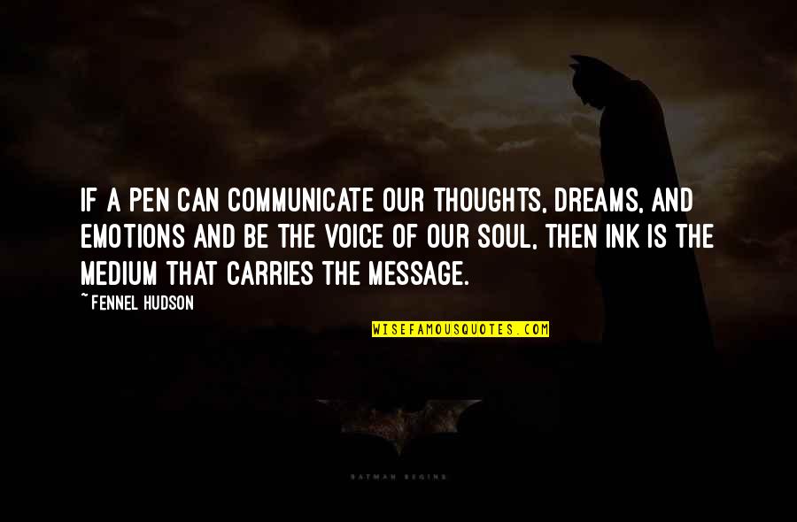 Writing Emotions Quotes By Fennel Hudson: If a pen can communicate our thoughts, dreams,