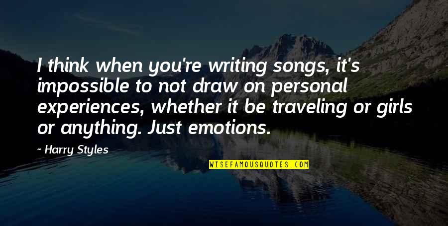 Writing Emotions Quotes By Harry Styles: I think when you're writing songs, it's impossible Writing Emotions Quotes By Harry Styles: I think when you're writing songs, it's impossible