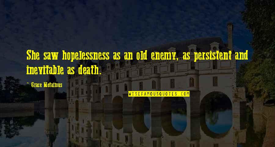 Writing Essentials Quotes By Grace Metalious: She saw hopelessness as an old enemy, as