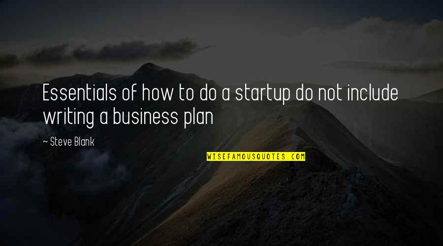Writing Essentials Quotes By Steve Blank: Essentials of how to do a startup do