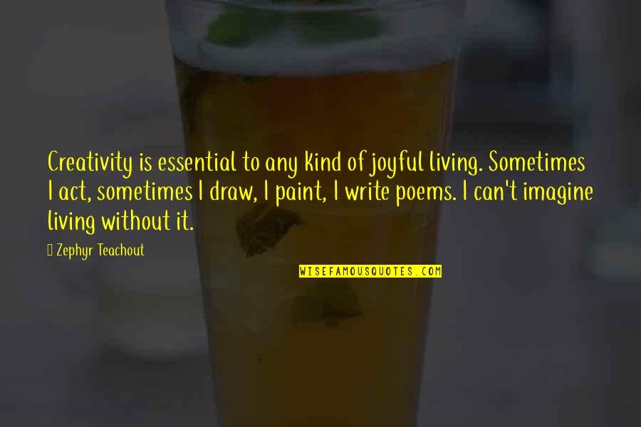 Writing Essentials Quotes By Zephyr Teachout: Creativity is essential to any kind of joyful