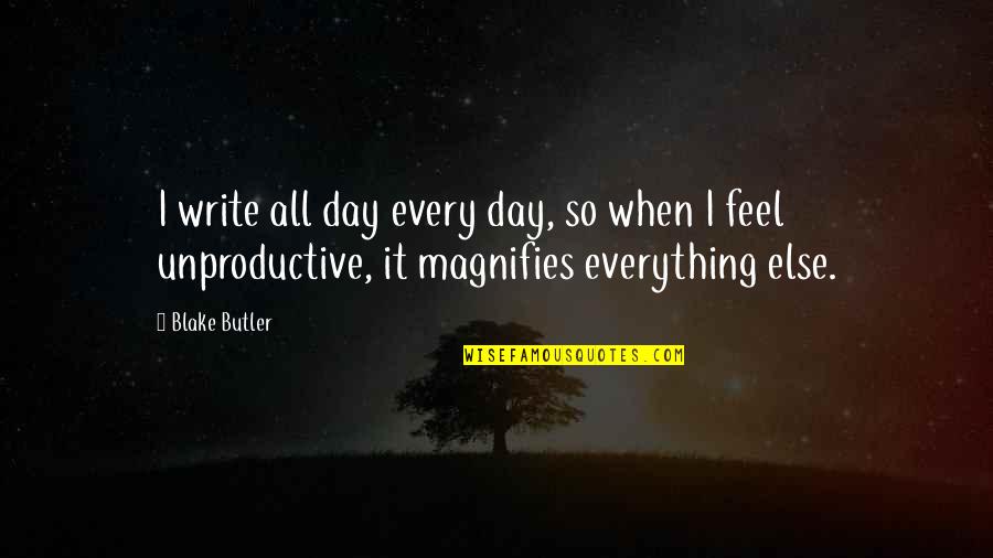 Writing Every Day Quotes By Blake Butler: I write all day every day, so when