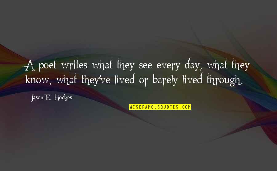 Writing Every Day Quotes By Jason E. Hodges: A poet writes what they see every day,