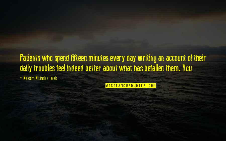 Writing Every Day Quotes By Nassim Nicholas Taleb: Patients who spend fifteen minutes every day writing