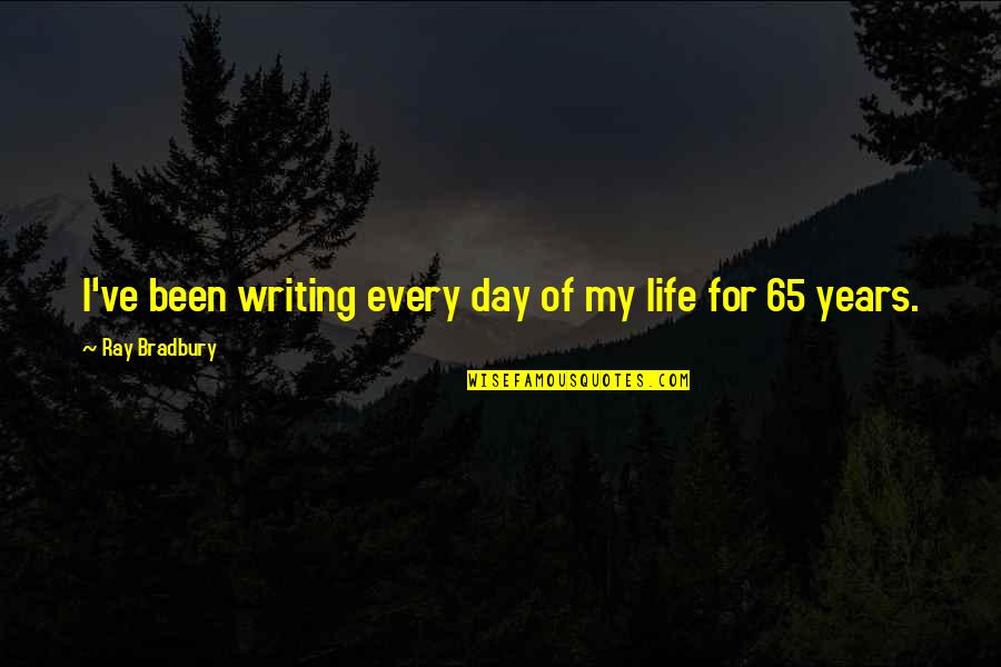 Writing Every Day Quotes By Ray Bradbury: I've been writing every day of my life