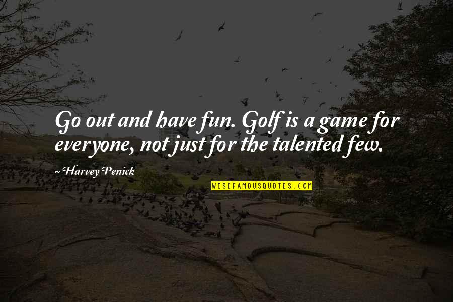 Writing F Scott Fitzgerald Quotes By Harvey Penick: Go out and have fun. Golf is a