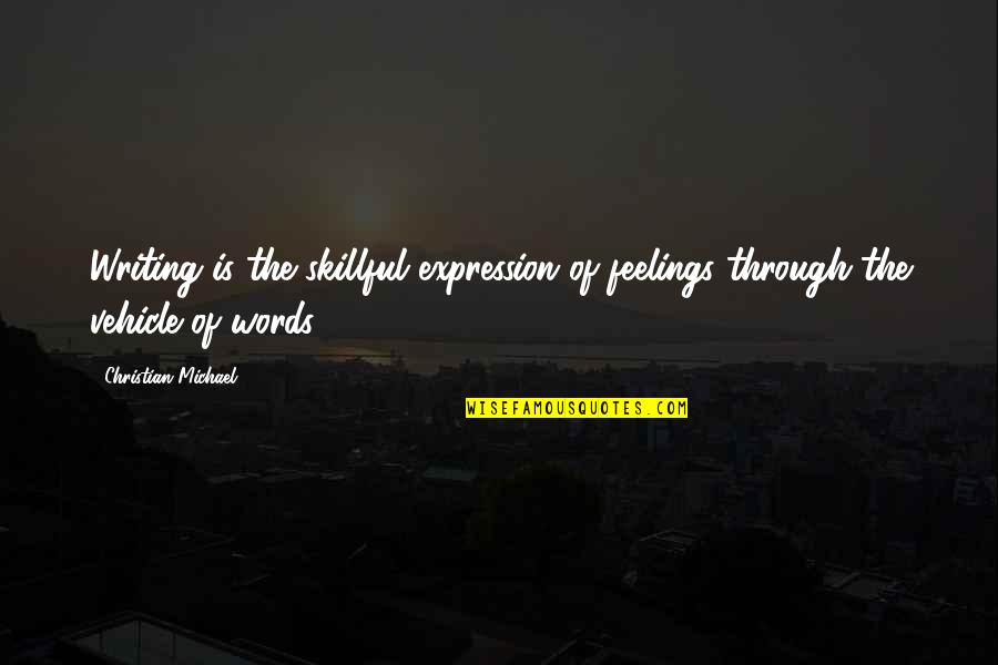 Writing Feelings Quotes By Christian Michael: Writing is the skillful expression of feelings through Writing Feelings Quotes By Christian Michael: Writing is the skillful expression of feelings through