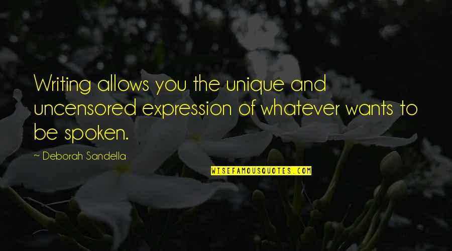 Writing Feelings Quotes By Deborah Sandella: Writing allows you the unique and uncensored expression Writing Feelings Quotes By Deborah Sandella: Writing allows you the unique and uncensored expression