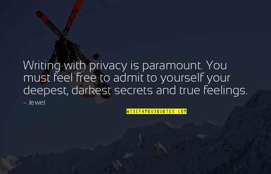 Writing Feelings Quotes By Jewel: Writing with privacy is paramount. You must feel Writing Feelings Quotes By Jewel: Writing with privacy is paramount. You must feel