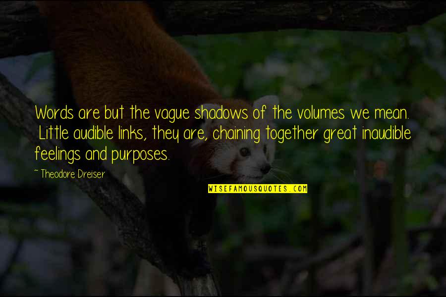 Writing Feelings Quotes By Theodore Dreiser: Words are but the vague shadows of the Writing Feelings Quotes By Theodore Dreiser: Words are but the vague shadows of the
