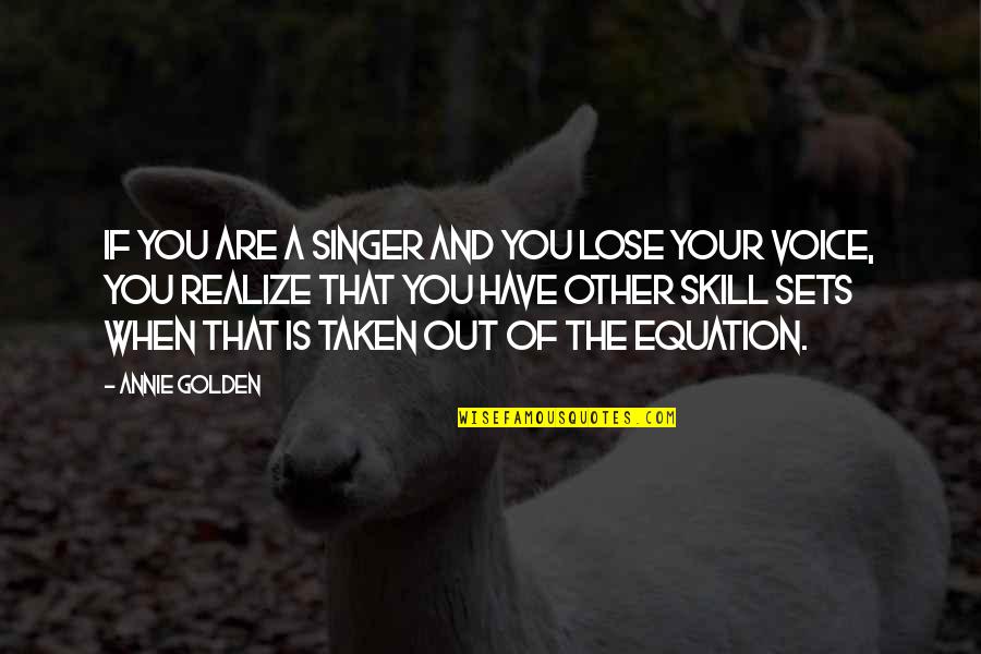 Writing Femlae Characters Quotes By Annie Golden: If you are a singer and you lose Writing Femlae Characters Quotes By Annie Golden: If you are a singer and you lose