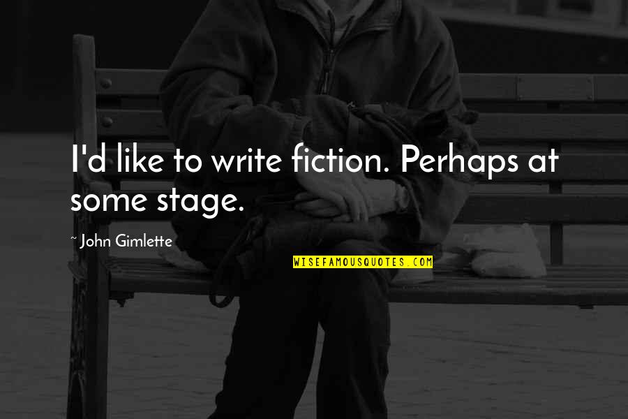 Writing Fiction Quotes By John Gimlette: I'd like to write fiction. Perhaps at some